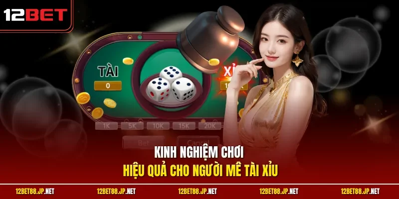 Kinh nghiệm chơi hiệu quả cho người mê tài xỉu