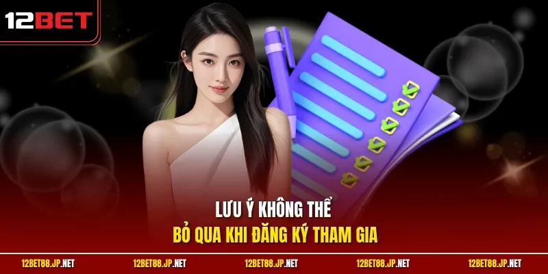 Lưu ý không thể bỏ qua khi đăng ký tham gia