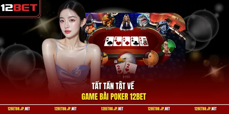 Tất tần tật về game bài poker 12BET